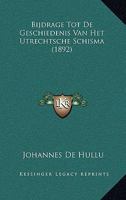 Bijdrage Tot De Geschiedenis Van Het Utrechtsche Schisma (1892) 1167528530 Book Cover
