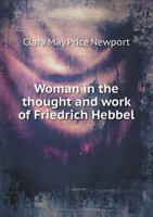 Woman in the Thought and Work of Friedrich Hebbel 1120958741 Book Cover