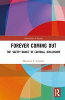 Forever Coming Out: The ‘Safety Dance’ of LGBTQIA+ Disclosure (Sexualities in Society) 1041035055 Book Cover