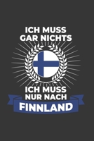 Finnland Notizbuch: Ich Muss Gar Nichts - Ich Muss Nur Nach Finnland / 6x9 Zoll / 120 karierte Seiten 1712563602 Book Cover