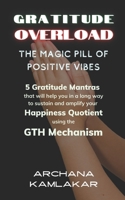 Gratitude Overload: The Magic Pill of Positive Vibes B0948LPHT9 Book Cover
