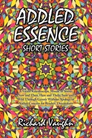 Addled Essence: Short Stories 1663268592 Book Cover