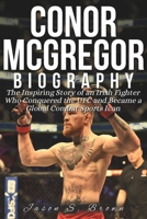 CONOR MCGREGOR BIOGRAPHY: The Inspiring Story of an Irish Fighter Who Conquered the UFC and Became a Global Combat Sports Icon B0F2H859QV Book Cover