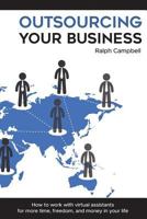 Outsourcing Your Business: How to Work with Virtual Assistants for More Time, Freedom, and Money in Your Life 1984287605 Book Cover