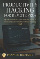 Productivity hacking for remote pros: Quick-win tactics to batch & optimize your flow without burning out (Remote work survival & personal growth series) B0FGV6WW6R Book Cover