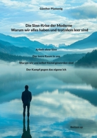 Die Sinn-Krise der Moderne - Warum wir alles haben und trotzdem leer sind: Arbeit ohne Sinn. Der leere Raum in uns. Warum wir uns selbst fremd ... Kampf gegen das eigene Ich. (German Edition) 3907720482 Book Cover