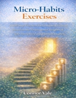Micro-Habits Exercises: Small-Step Practices for Consistent Growth Based on the Performance Insights of Jake Humphrey and Damian Hughes B0GJK7WS8X Book Cover