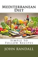 Mediterranean Diet: Simple to Follow Recipes 1533147868 Book Cover