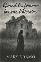 Quand les femmes brisent l'histoire (French Edition) B0FJRZ3CB8 Book Cover