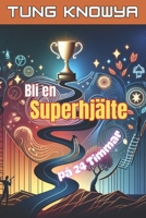 Bli en Superhjälte på 24 Timmar: Personlig Utvecklingens Hemligheter för att Låsa Upp Din Inre Kraft (Swedish Edition) B0DSJ3WCH1 Book Cover