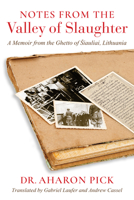 Notes from the Valley of Slaughter: A Memoir from the Ghetto of Šiauliai, Lithuania 0253065585 Book Cover