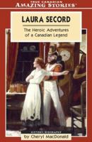 Laura Secord: The Heroic Adventures of a Canadian Legend (Amazing Stories) 1554390168 Book Cover