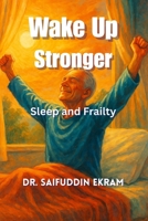 Wake Up Stronger: Sleep and Frailty (Frailty Uncovered) B0FQ2J53D6 Book Cover