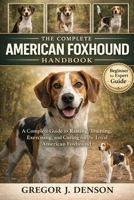THE COMPLETE AMERICAN FOXHOUND HANDBOOK: A Complete Guide to Raising, Training, Exercising, and Caring for the Loyal American Foxhound B0GX2X9WK2 Book Cover