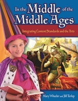 In the Middle of the Middle Ages: Integrating Content Standards and the Arts 1591584175 Book Cover