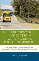 College Aspirations and Access in Working-Class Rural Communities: The Mixed Signals, Challenges, and New Language First-Generation Students Encounter 1498536883 Book Cover