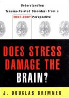 Does Stress Damage the Brain?: Understanding Trauma-Related Disorders from a Mind-Body Perspective 0393703452 Book Cover