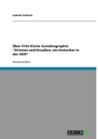 Über Fritz Kleins Autobiographie "Drinnen und Draußen, ein Historiker in der DDR" 3640136926 Book Cover