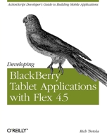 Developing BlackBerry Tablet Applications with Flex 4.5 1449305563 Book Cover