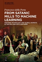 From Satanic Mills to Machine Learning: Western Technology and Global Markets in the 19th and 20th Centuries 311074435X Book Cover