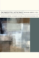 Domestications: American Empire, Literary Culture, and the Postcolonial Lens 0810137496 Book Cover