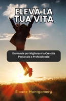 Eleva la tua Vita: Domande per Migliorare la Crescita Personale e Professionale (Italian Edition) B0DZC1KDNM Book Cover