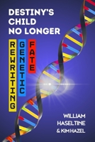 Destiny's Child No Longer: Rewriting Genetic Fate B0F9NX9BV3 Book Cover