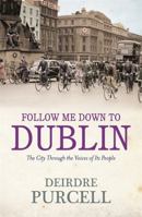 Follow Me Down to Dublin: The City Through the Voice of Its People 0340992875 Book Cover