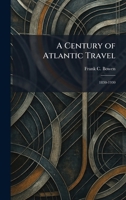 A Century of Atlantic Travel: 1830-1930 1025338456 Book Cover