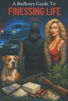 A Badboys Guide To Finessing Life: Get in, Get it, Get out. B0FGY5JKYY Book Cover