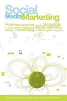Social Media Marketing: How Data Analytics helps to monetize the User Base in Telecoms, Social Networks, Media and Advertising in a Converged Ecosystem 0955606977 Book Cover