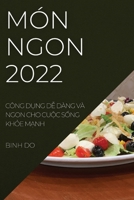 Món Ngon 2022: Công DỤng DỄ Dàng VÀ Ngon Cho CuỘc SỐng KhỎe MẠnh 1837522960 Book Cover