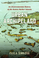 Urban Archipelago: An Environmental History of the Boston Harbor Islands 1625345976 Book Cover