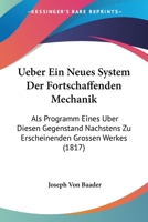 Ueber Ein Neues System Der Fortschaffenden Mechanik: Als Programm Eines Uber Diesen Gegenstand Nachstens Zu Erscheinenden Grossen Werkes (1817) 1160756554 Book Cover