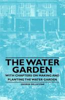 The Water Garden - With Chapters on Making and Planting the Water Garden 1446523993 Book Cover