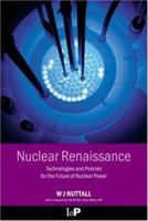 Nuclear Renaissance: Technologies and Policies for the Future of Nuclear Power 0750309369 Book Cover
