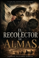 EL RECOLECTOR DE ALMAS: NOVELA DE LA REVOLUCIÓN MEXICANA B0B113LYYK Book Cover