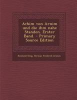 Achim Von Arnim Und Die Ihm Nahe Standen. Erster Band. 1179049276 Book Cover