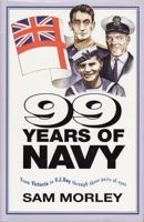 99 Years of Navy: From Victoria to Vj Day Through Three Pairs of Eyes 1899163077 Book Cover