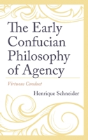 The Early Confucian Philosophy of Agency: Virtuous Conduct 1666928372 Book Cover