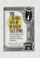 The 7 Deadly Sins of Business Valuation: The Intersection of Valuation & Credit in SBA 7(a) Lending 1470539101 Book Cover