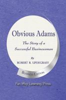 Obvious Adams -- The Story of a Successful Businessman: New Business Edition 0990790908 Book Cover