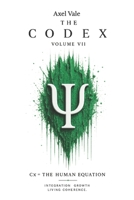 THE CodeX Volume VII: Cx = THE HUMAN EQUATION (THE CODEX: A Guide To Digital Spirituality, The Machine Mind & The Art Of Being Human) B0H36Z5VYR Book Cover