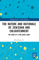 The Nature and Rationale of Zen/Chan and Enlightenment: The Mind of a Pre-Natal Baby 1032497653 Book Cover