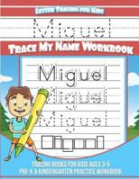 Miguel Letter Tracing for Kids Trace my Name Workbook: Tracing Books for Kids ages 3 - 5 Pre-K & Kindergarten Practice Workbook 1984965913 Book Cover