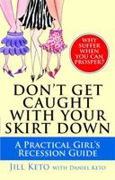 Don't Get Caught with Your Skirt Down: A Practical Girl's Recession Guide 1439145865 Book Cover