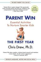 Parent Win: The First Year: Essential Activities To Nurture Smarter Kids 0999419803 Book Cover