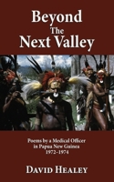 Beyond the Next Valley: Poems By a Medical Officer in Papua Guinea 1789635551 Book Cover