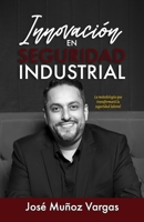 INNOVACION EN SEGURIDAD INDUSTRIAL: La metología que transformará la seguridad laboral: Prevención de riesgos, ISO 45001, Metodología de seguridad, ... de seguridad (Spanish Edition) B0F3DPMMCP Book Cover