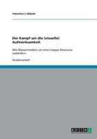 Der Kampf um die (visuelle) Aufmerksamkeit: Wie Massenmedien um eine knappe Ressource wetteifern 3640360680 Book Cover